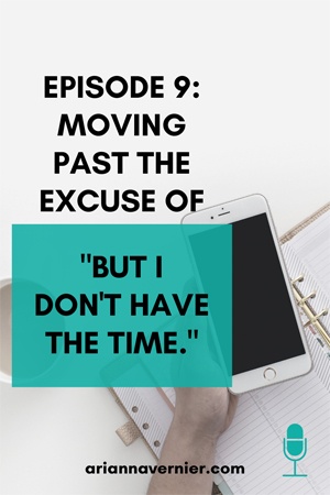 Episode 9: Moving past the excuse of "but I don't have the time."