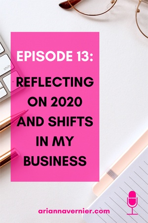 Episode 13: Reflecting on 2020 and shifts in my business