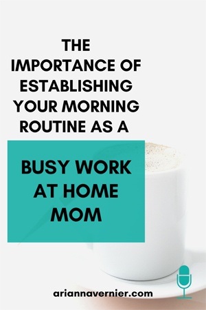 The importance of establishing your morning routine as a busy work at home mom