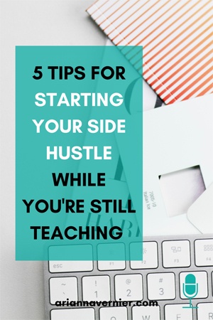 Five Tips for Starting Your Side Hustle While You're Still Teaching