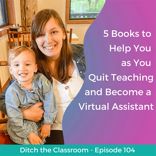 5 Books to Help You as You Quit Teaching and Become a Virtual Assistant ...