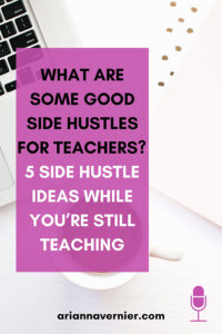 What Are Some Good Side Hustles For Teachers? 5 Side Hustle Ideas While ...